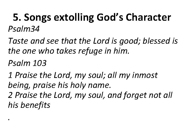 5. Songs extolling God’s Character Psalm 34 Taste and see that the Lord is