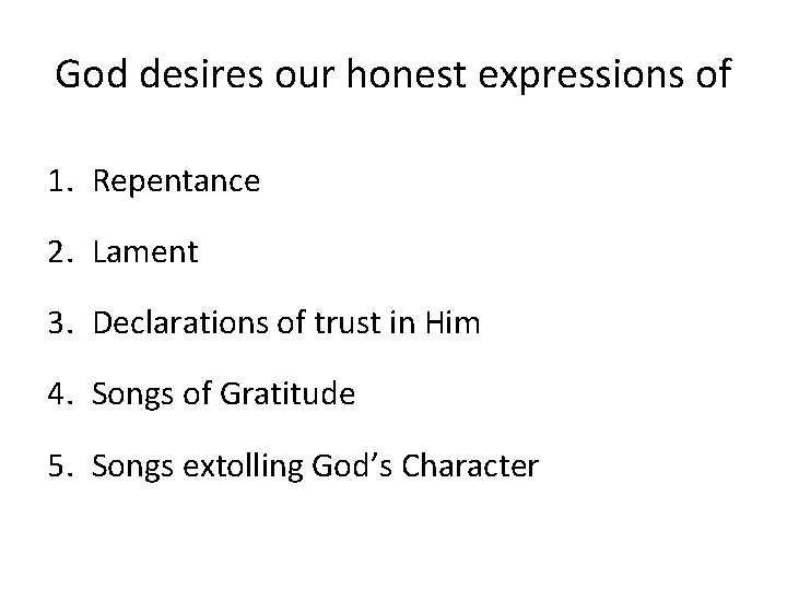 God desires our honest expressions of 1. Repentance 2. Lament 3. Declarations of trust