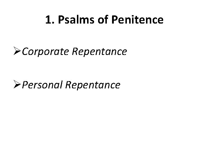 1. Psalms of Penitence ØCorporate Repentance ØPersonal Repentance 