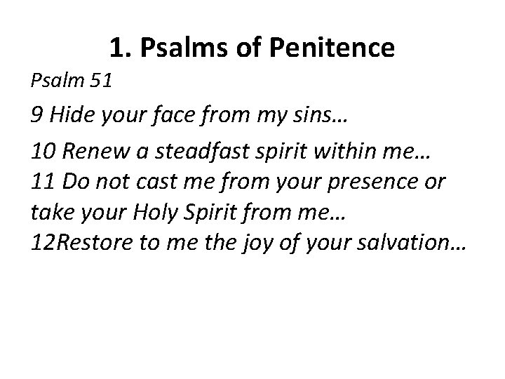 1. Psalms of Penitence Psalm 51 9 Hide your face from my sins… 10