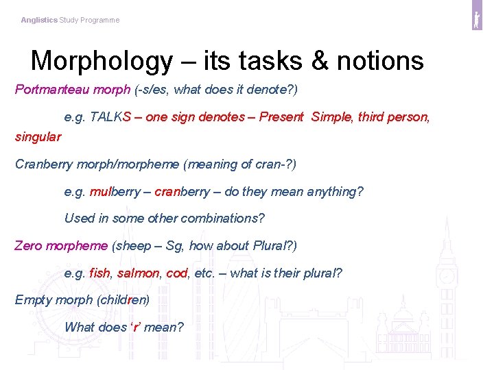 Anglistics Study Programme Morphology – its tasks & notions Portmanteau morph (-s/es, what does