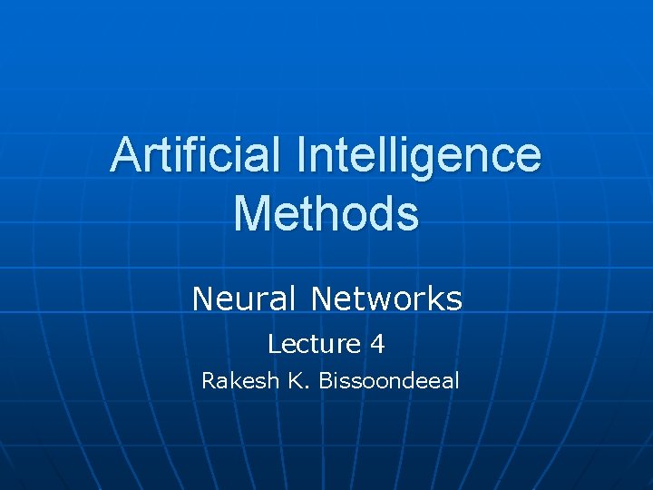 Artificial Intelligence Methods Neural Networks Lecture 4 Rakesh K. Bissoondeeal 