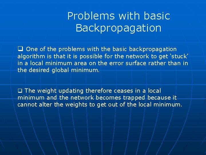 Problems with basic Backpropagation q One of the problems with the basic backpropagation algorithm