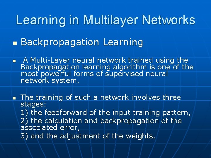 Learning in Multilayer Networks n n n Backpropagation Learning A Multi-Layer neural network trained