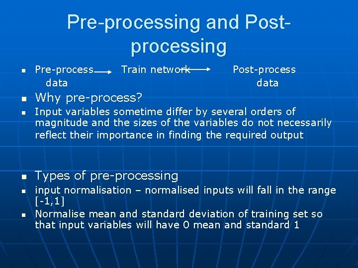 Pre-processing and Postprocessing n n n Pre-process data Train network Post-process data Why pre-process?