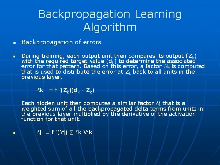 Backpropagation Learning Algorithm n n Backpropagation of errors During training, each output unit then