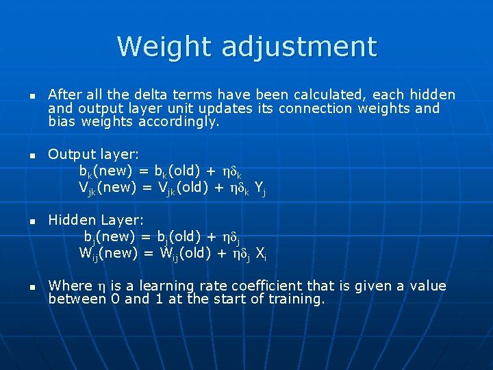 Weight adjustment n n After all the delta terms have been calculated, each hidden