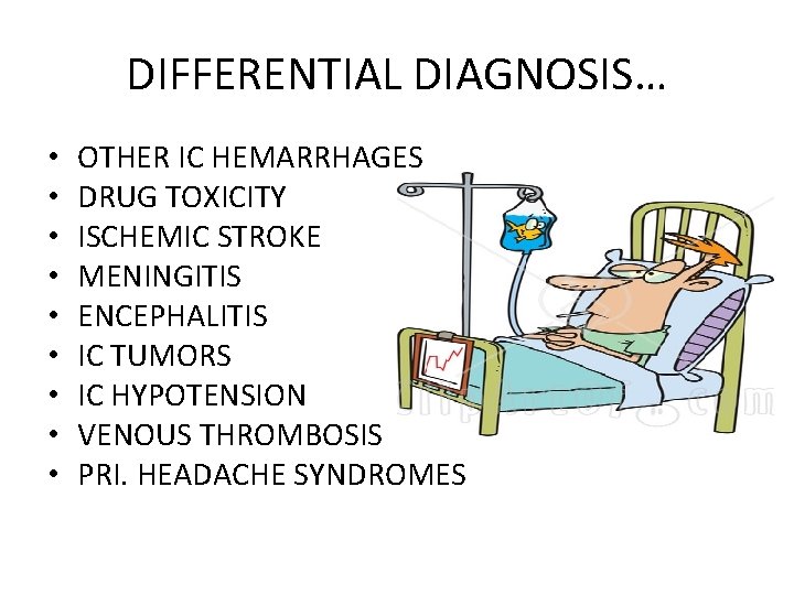 DIFFERENTIAL DIAGNOSIS… • • • OTHER IC HEMARRHAGES DRUG TOXICITY ISCHEMIC STROKE MENINGITIS ENCEPHALITIS DIFFERENTIAL DIAGNOSIS… • • • OTHER IC HEMARRHAGES DRUG TOXICITY ISCHEMIC STROKE MENINGITIS ENCEPHALITIS