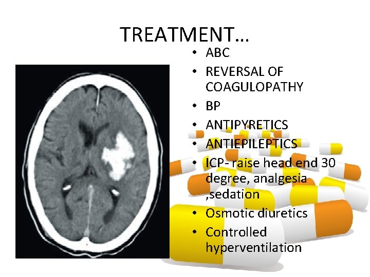 TREATMENT… • ABC • REVERSAL OF COAGULOPATHY • BP • ANTIPYRETICS • ANTIEPILEPTICS • TREATMENT… • ABC • REVERSAL OF COAGULOPATHY • BP • ANTIPYRETICS • ANTIEPILEPTICS •