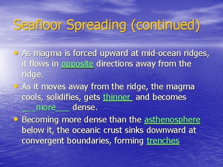 Seafloor Spreading (continued) • As magma is forced upward at mid-ocean ridges, • •