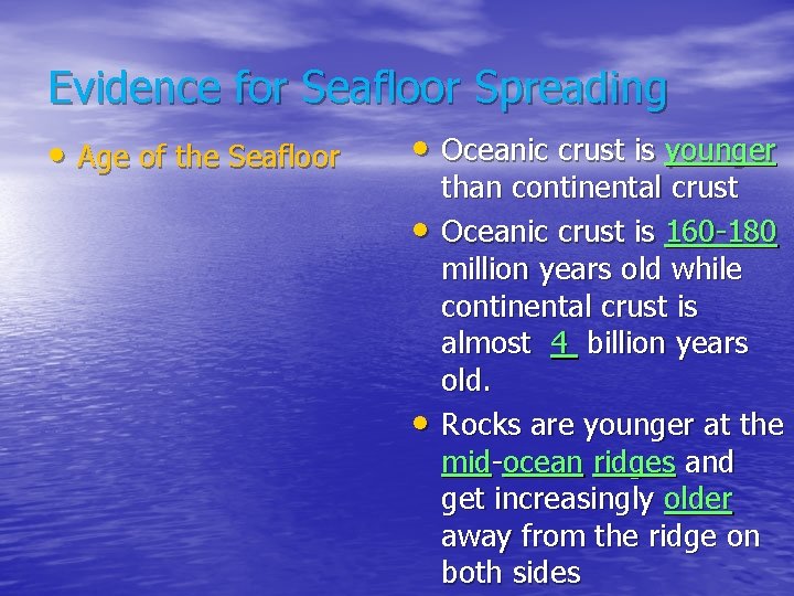 Evidence for Seafloor Spreading • Age of the Seafloor • Oceanic crust is younger