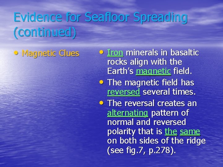 Evidence for Seafloor Spreading (continued) • Magnetic Clues • Iron minerals in basaltic •