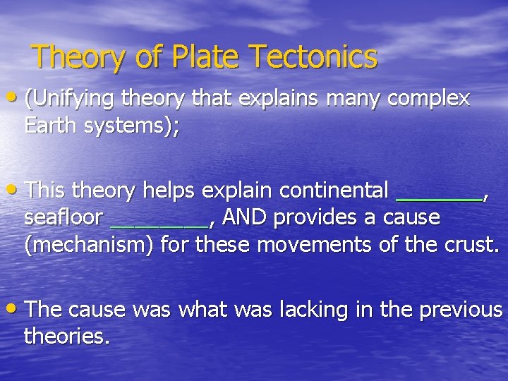 Theory of Plate Tectonics • (Unifying theory that explains many complex Earth systems); •