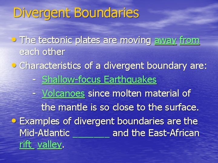 Divergent Boundaries • The tectonic plates are moving away from each other • Characteristics