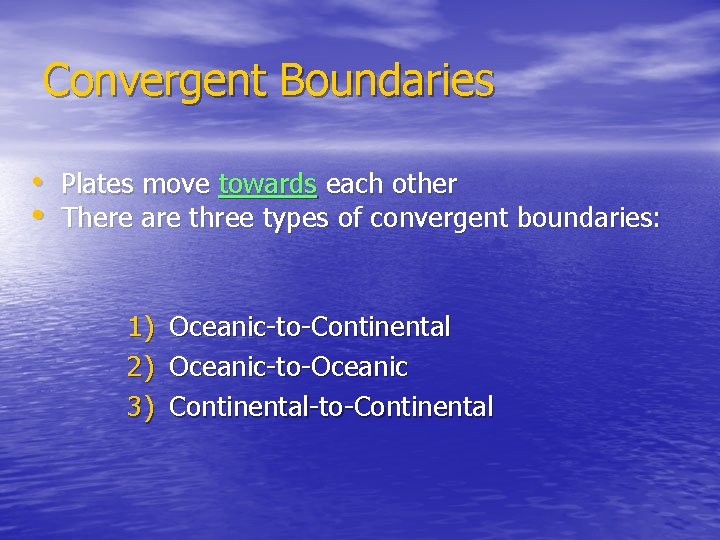 Convergent Boundaries • Plates move towards each other • There are three types of