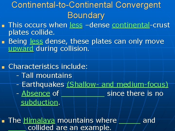 Continental-to-Continental Convergent Boundary n n This occurs when less –dense continental-crust plates collide. Being