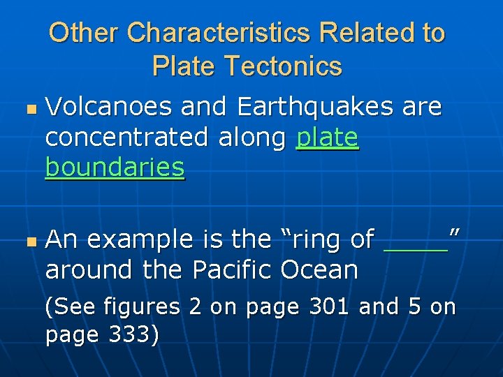 Other Characteristics Related to Plate Tectonics n n Volcanoes and Earthquakes are concentrated along