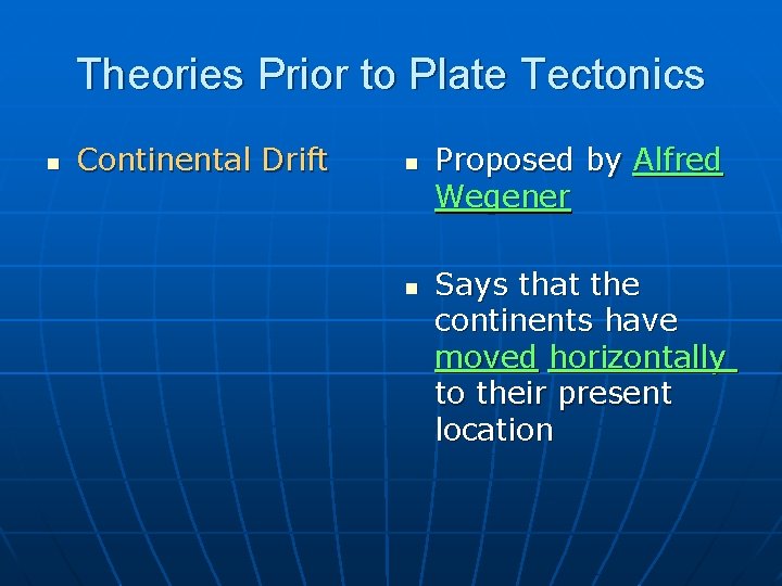 Theories Prior to Plate Tectonics n Continental Drift n n Proposed by Alfred Wegener