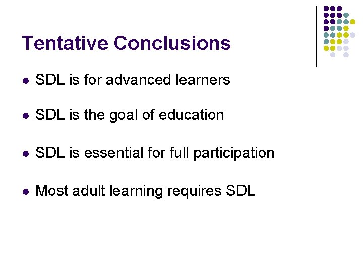 Tentative Conclusions l SDL is for advanced learners l SDL is the goal of