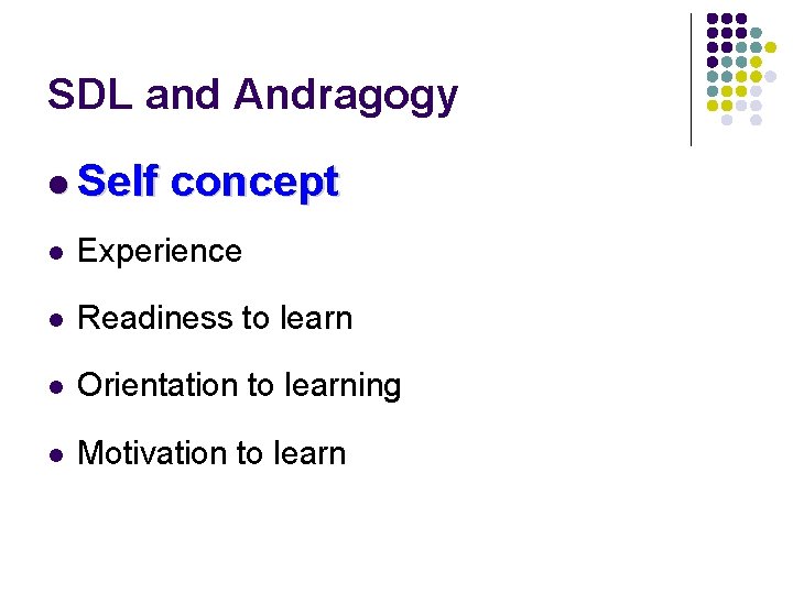SDL and Andragogy l Self concept l Experience l Readiness to learn l Orientation