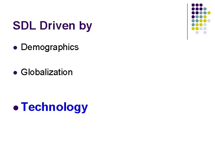 SDL Driven by l Demographics l Globalization l Technology 