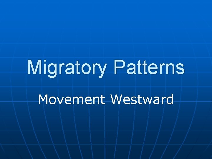 Migratory Patterns Movement Westward 
