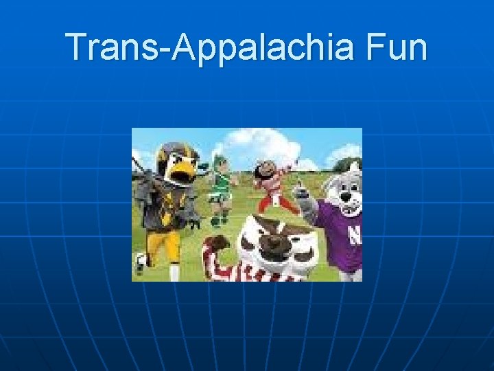 Trans-Appalachia Fun 