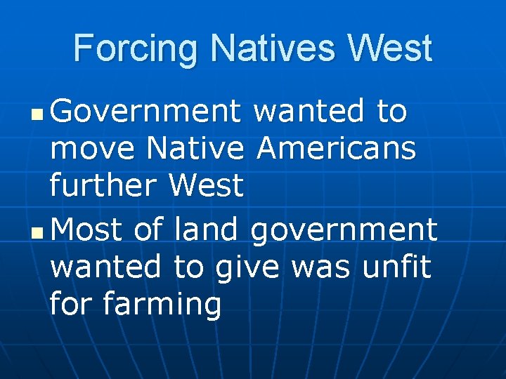 Forcing Natives West Government wanted to move Native Americans further West n Most of