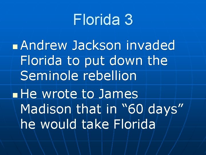 Florida 3 Andrew Jackson invaded Florida to put down the Seminole rebellion n He