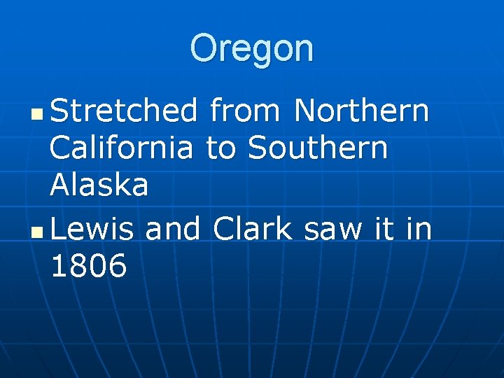 Oregon Stretched from Northern California to Southern Alaska n Lewis and Clark saw it