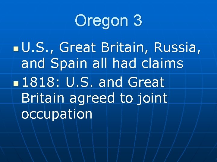 Oregon 3 U. S. , Great Britain, Russia, and Spain all had claims n