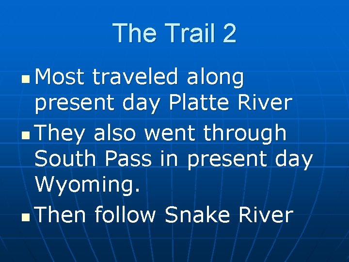 The Trail 2 Most traveled along present day Platte River n They also went