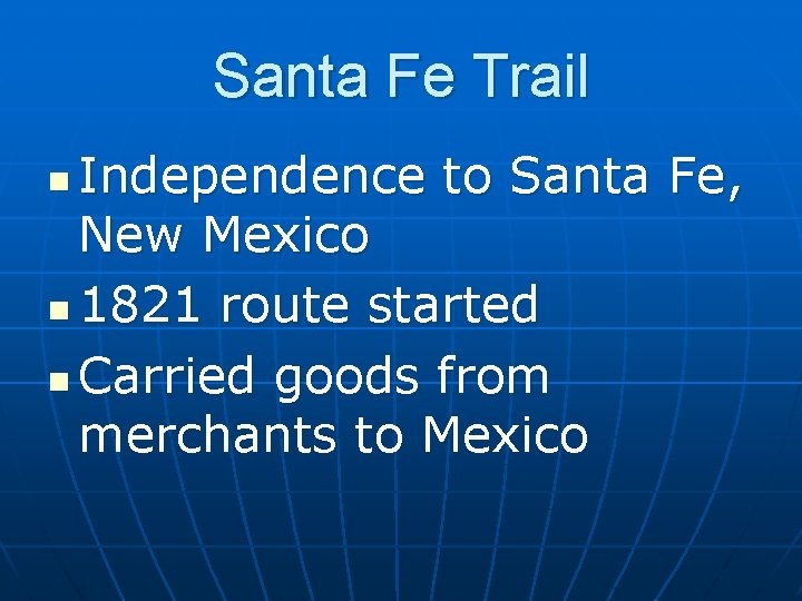 Santa Fe Trail Independence to Santa Fe, New Mexico n 1821 route started n