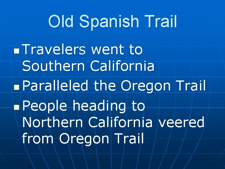 Old Spanish Trail Travelers went to Southern California n Paralleled the Oregon Trail n