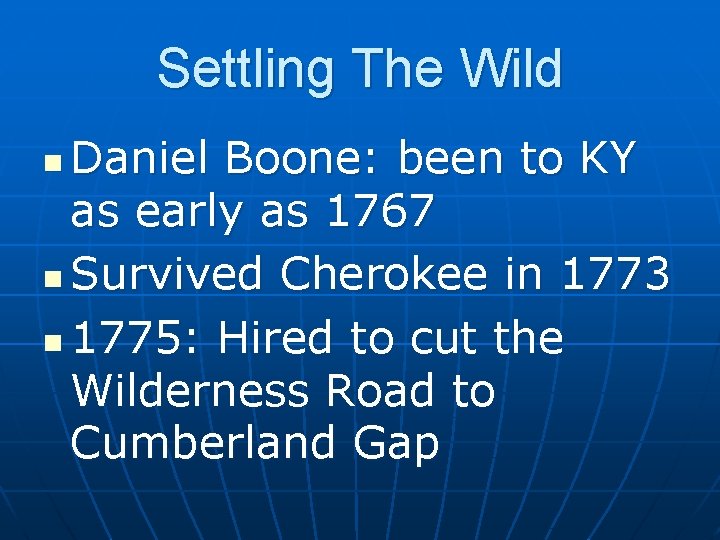 Settling The Wild Daniel Boone: been to KY as early as 1767 n Survived