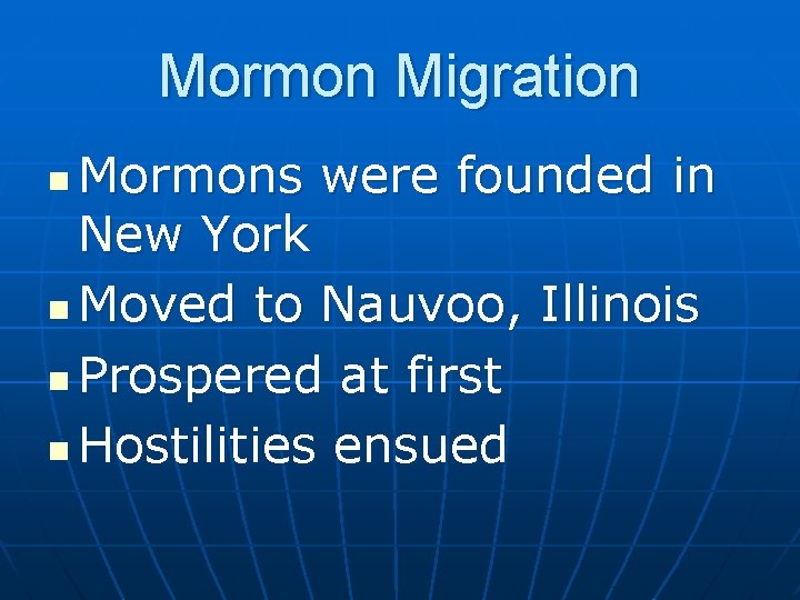 Mormon Migration Mormons were founded in New York n Moved to Nauvoo, Illinois n