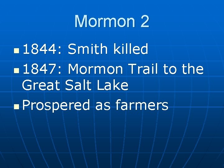 Mormon 2 1844: Smith killed n 1847: Mormon Trail to the Great Salt Lake