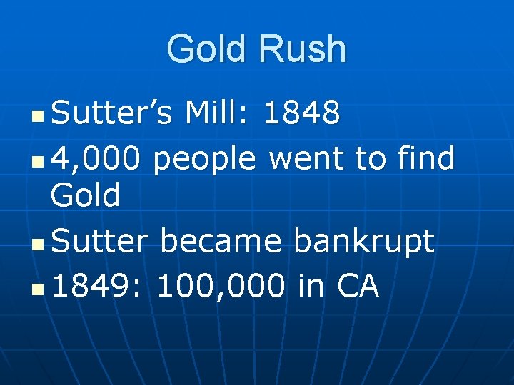 Gold Rush Sutter’s Mill: 1848 n 4, 000 people went to find Gold n