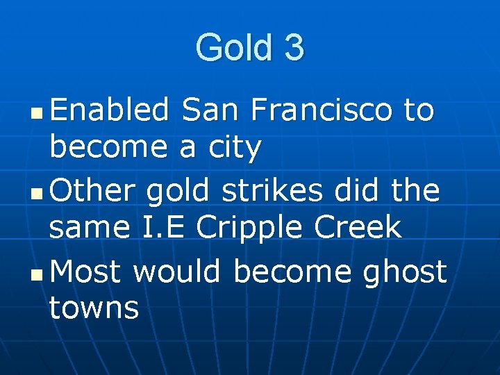 Gold 3 Enabled San Francisco to become a city n Other gold strikes did