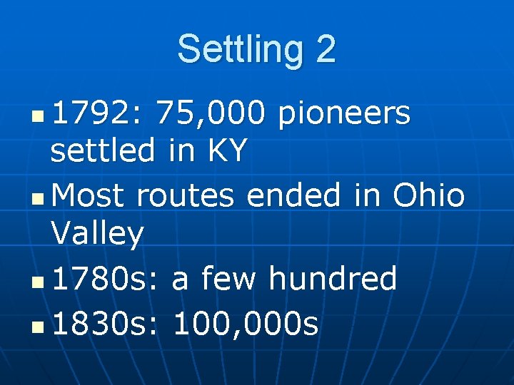 Settling 2 1792: 75, 000 pioneers settled in KY n Most routes ended in