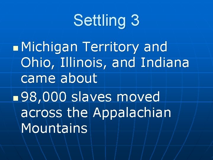 Settling 3 Michigan Territory and Ohio, Illinois, and Indiana came about n 98, 000