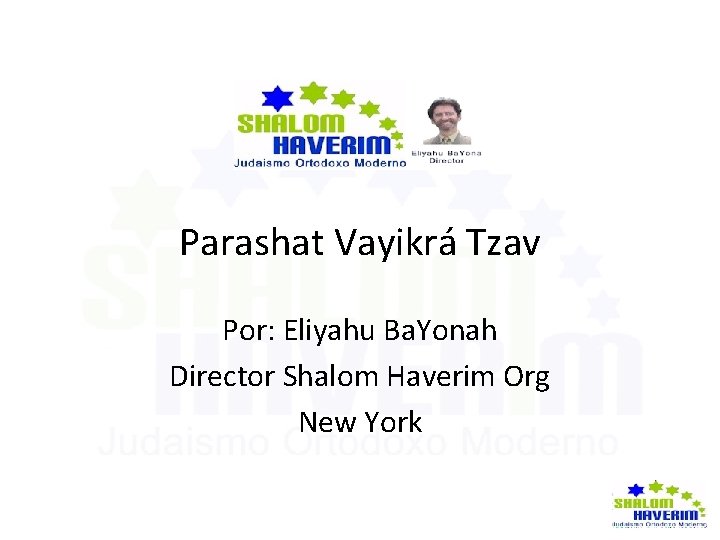 Parashat Vayikrá Tzav Por: Eliyahu Ba. Yonah Director Shalom Haverim Org New York 