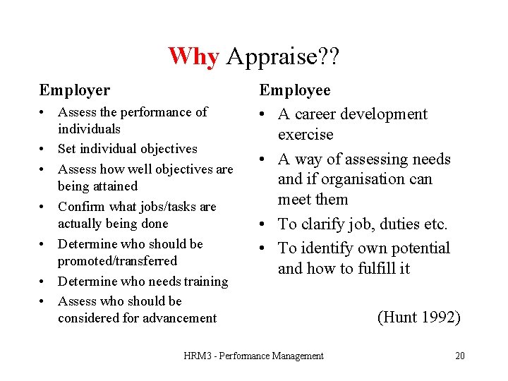 Why Appraise? ? Employer • Assess the performance of individuals • Set individual objectives