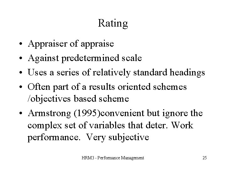 Rating • • Appraiser of appraise Against predetermined scale Uses a series of relatively