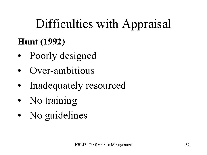 Difficulties with Appraisal Hunt (1992) • • • Poorly designed Over-ambitious Inadequately resourced No