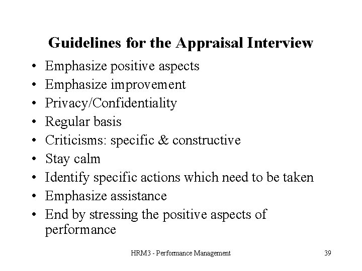 Guidelines for the Appraisal Interview • • • Emphasize positive aspects Emphasize improvement Privacy/Confidentiality