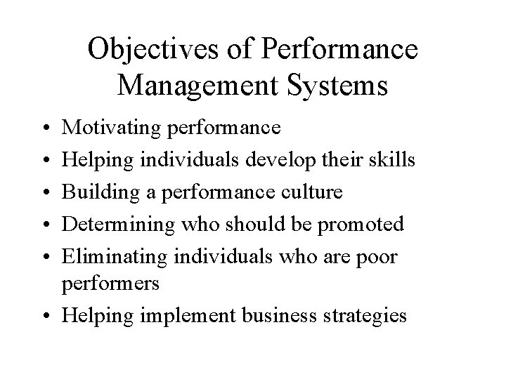 Objectives of Performance Management Systems • • • Motivating performance Helping individuals develop their