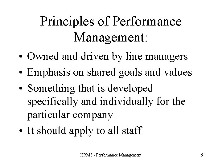 Principles of Performance Management: • Owned and driven by line managers • Emphasis on