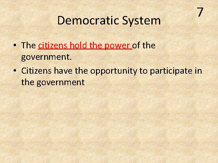Democratic System 7 • The citizens hold the power of the government. • Citizens Democratic System 7 • The citizens hold the power of the government. • Citizens