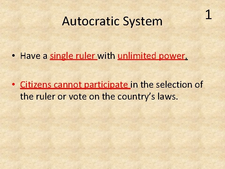 Autocratic System • Have a single ruler with unlimited power. • Citizens cannot participate Autocratic System • Have a single ruler with unlimited power. • Citizens cannot participate